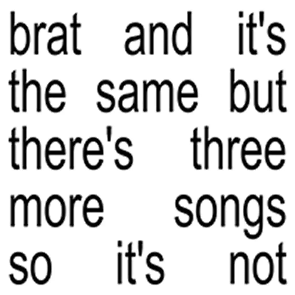 Charli XCX, Brat and it’s the same but there’s three more songs so it’s not, LPx2